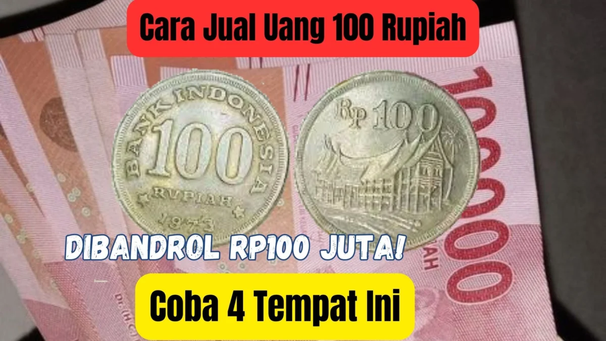 Dibandrol Rp100 Juta, Cara Jual Uang 100 Rupiah, Coba 4 Tempat Ini