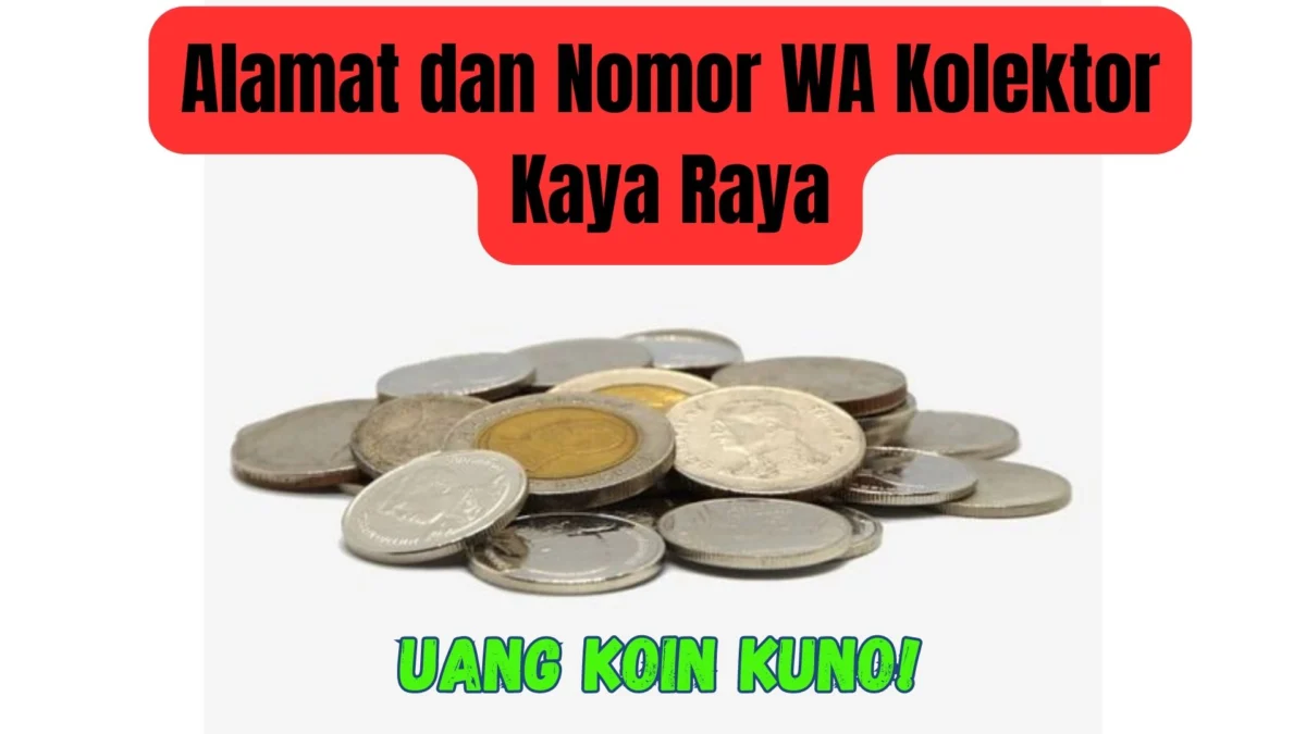 Alamat dan Nomor WA Kolektor Kaya Raya Sedang Cari Uang Koin Kuno