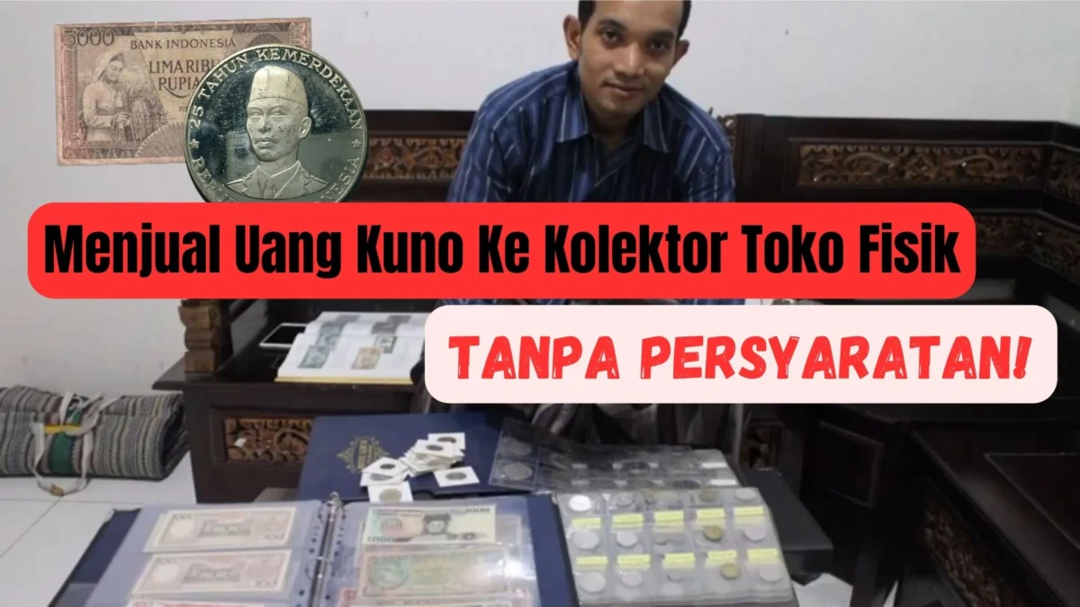 Tanpa Persyaratan! Inilah yang Perlu Dipenuhi Saat Menjual Uang Kuno Ke Kolektor Toko Fisik