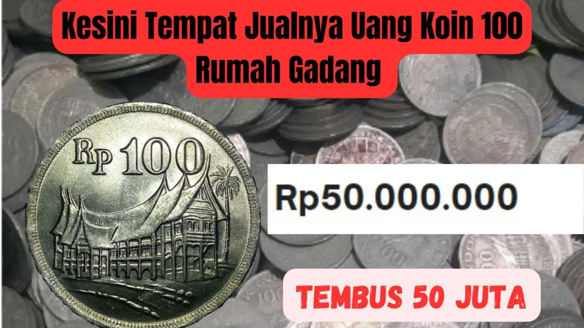 Uang Koin 100 Rumah Gadang Tembus 50 Juta, Kesini Tempat Jualnya