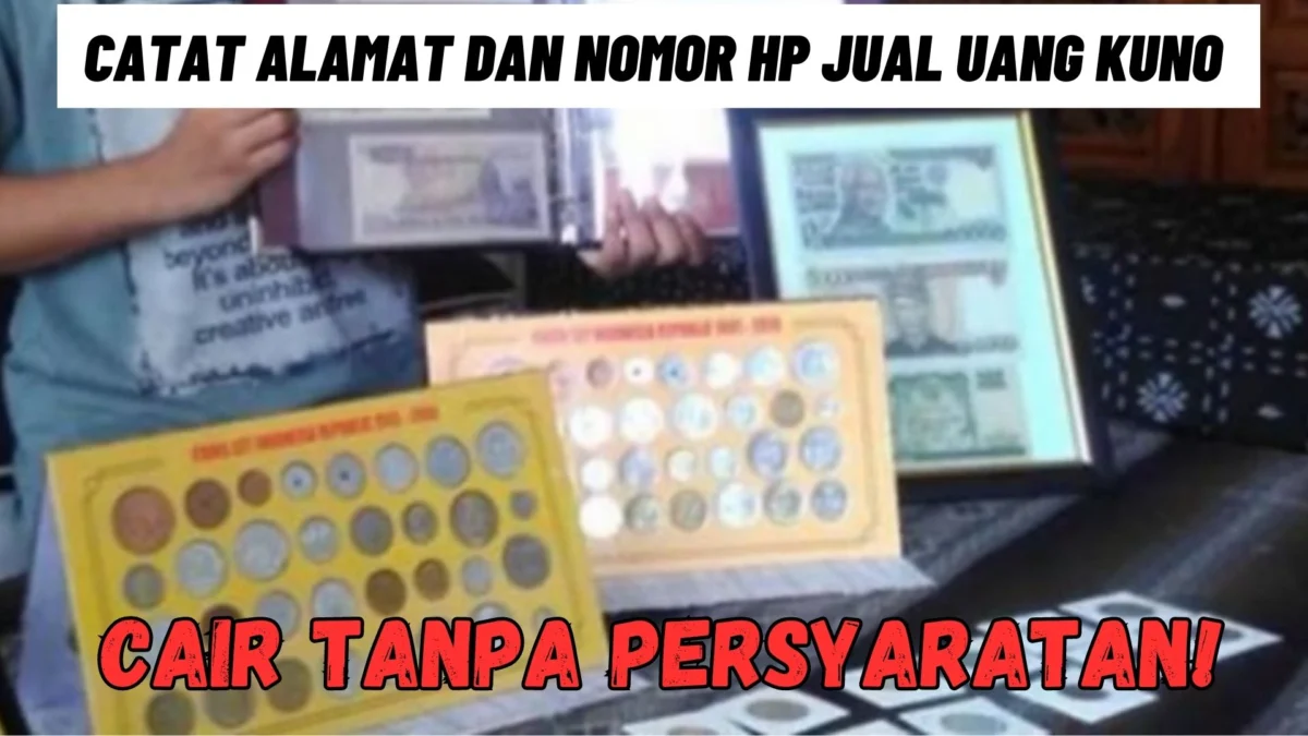 Langsung Cair Tanpa persyaratan! Catat Alamat dan Nomor HP Jual Uang Kuno DISINI