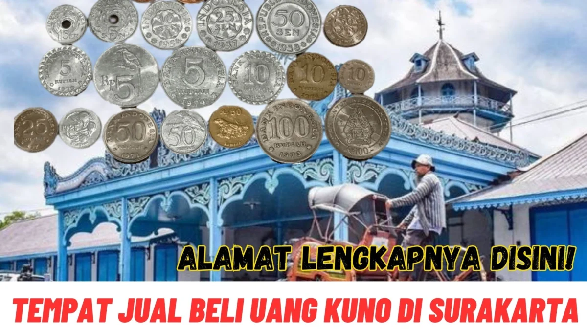 Cari Nomor HPnya Disini! Tempat Jual Beli Uang Kuno Di Surakarta Lengkap Dengan Alamatnya