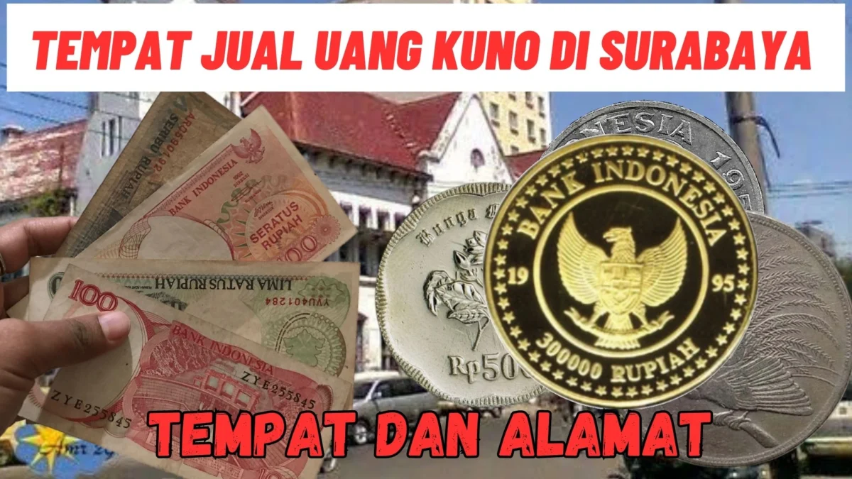 Alamat Lengkap Jual Uang Kuno Surabaya, Temukan Nomor HPnya Disini!