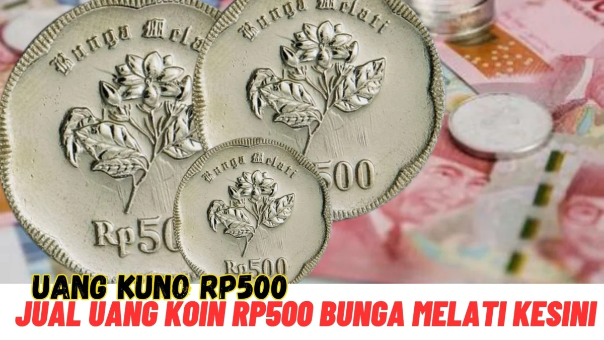 Langsung Cair Rp5 Juta Perkeping, Jual Uang Koin Rp500 Bunga Melati KESINI