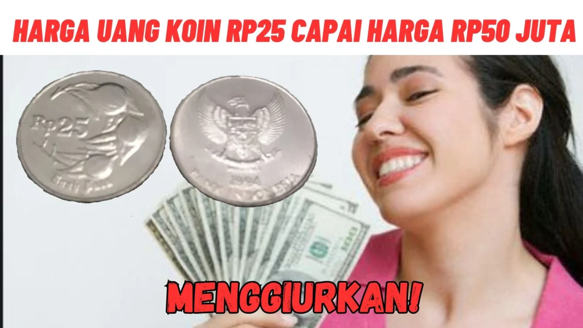 Menggiurkan! Harga Uang Koin Rp25 capai Harga Rp50 Juta