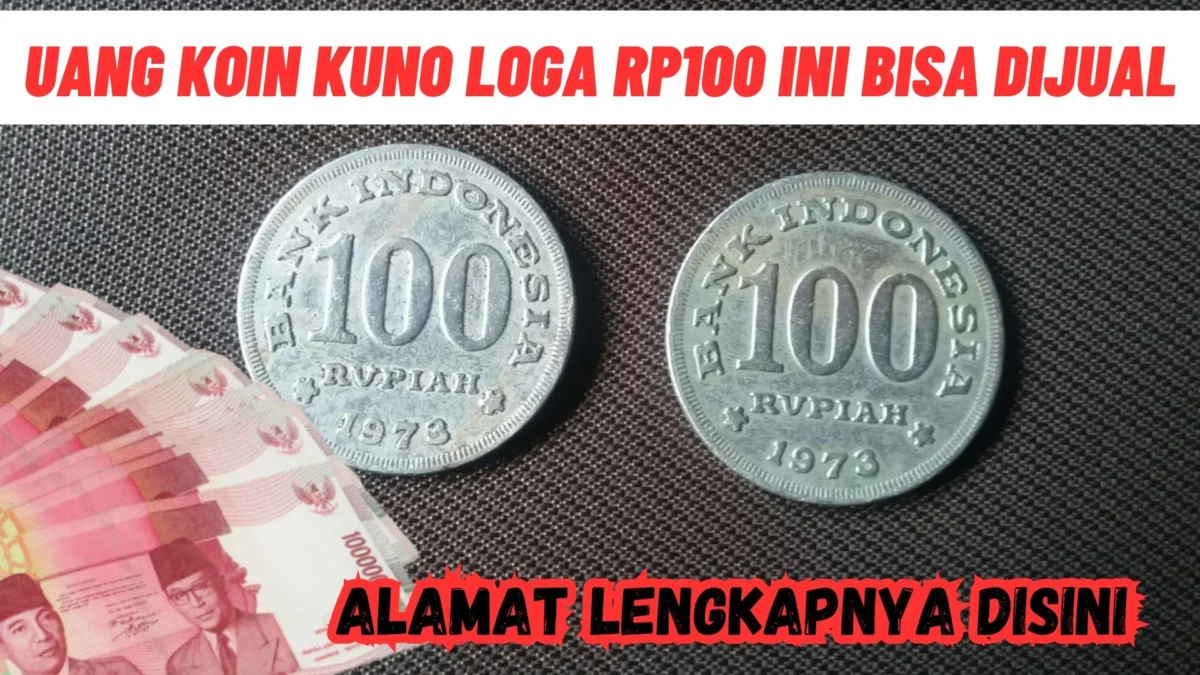 Cair Rp10 Juta! Uang Koin Kuno Loga Rp100 Ini Bisa Dijual Lengkap Alamatnya DISINI