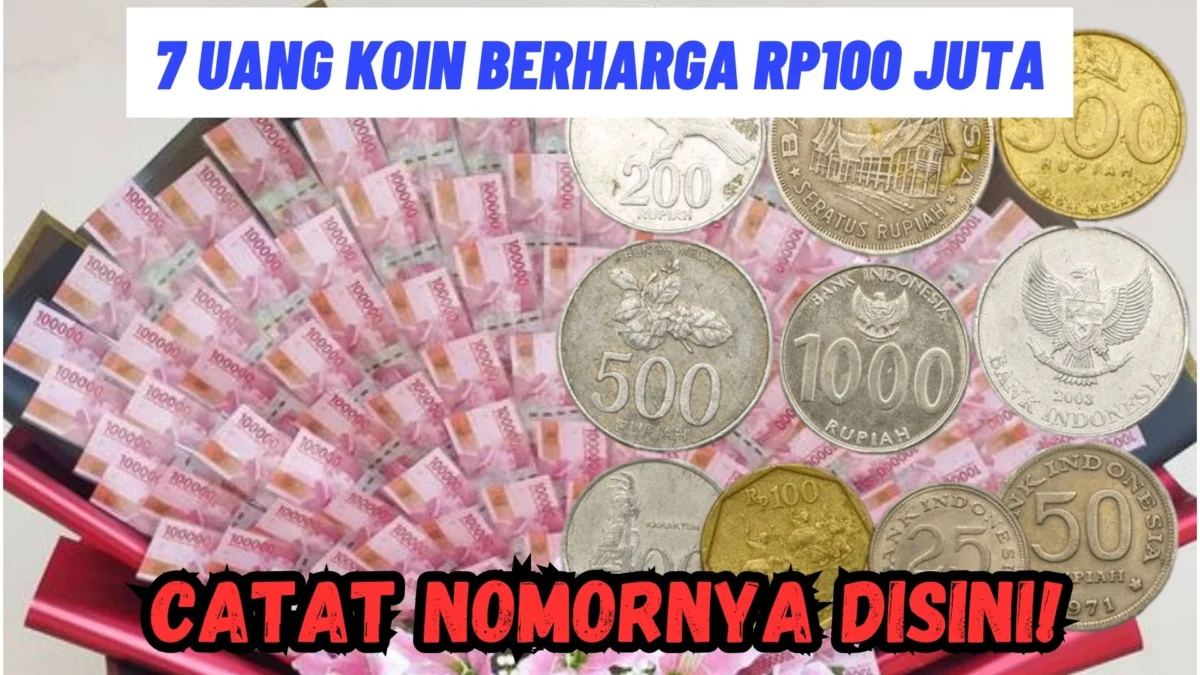 7 Uang Koin Berharga Rp100 Juta, Jual KESINI Catat Nomornya