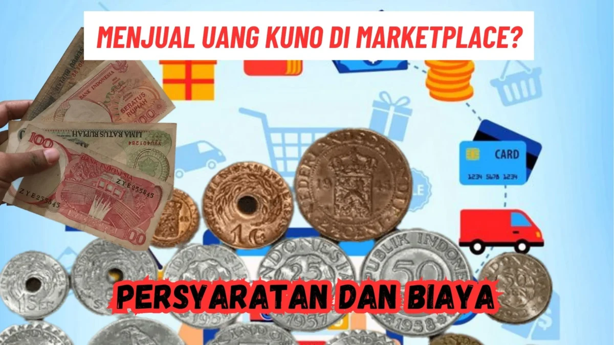 Adakah Persyaratan dan Biaya Menjual Uang Kuno di Marketplace? Cek DISINI