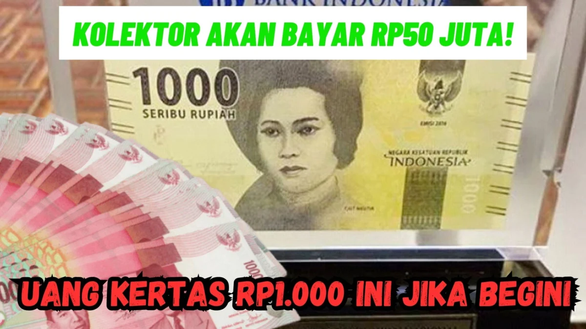 Kolektor Akan Bayar Rp50 Juta! Uang Kertas Rp1.000 Ini Jika begini