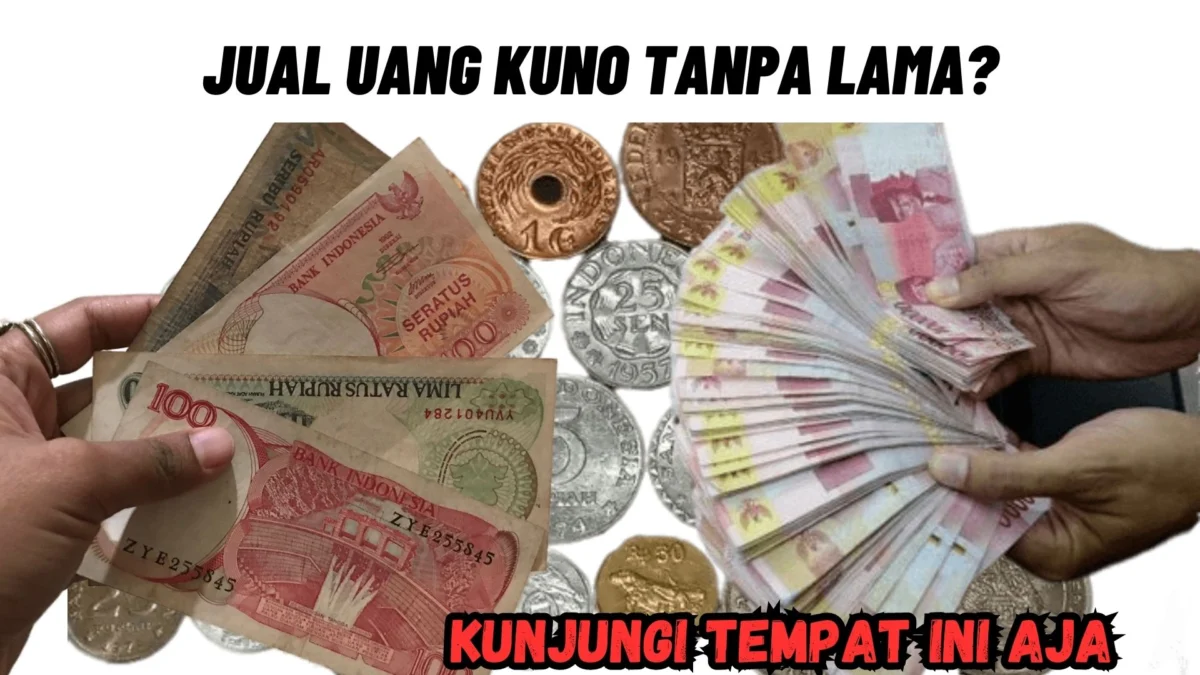 Jual Uang Kuno Tanpa Lama? Kunjungi Tempat Ini Aja