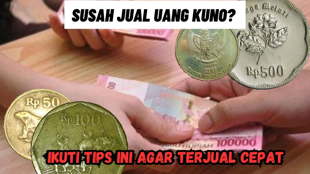 Susah Jual Uang Kuno? Ikuti Tips Ini Agar Terjual Cepat