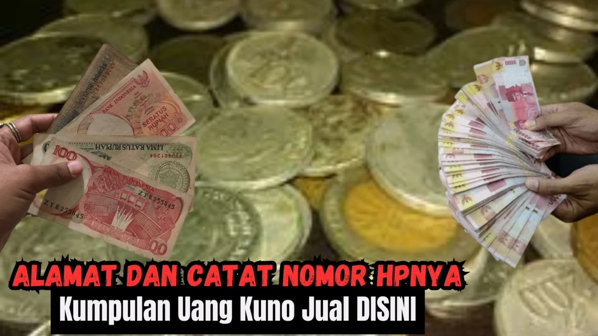 Kumpulan Uang Kuno Jual DISINI Lengkap Dengan Alamat dan Catat Nomor HPnya