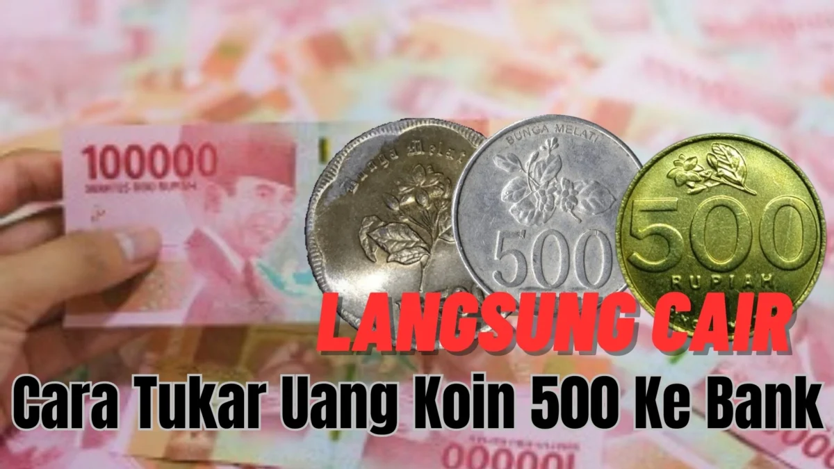 Asli Nih, Cara Tukar Uang Koin 500 Ke Bank Langsung Cair Tanpa Persyaratan