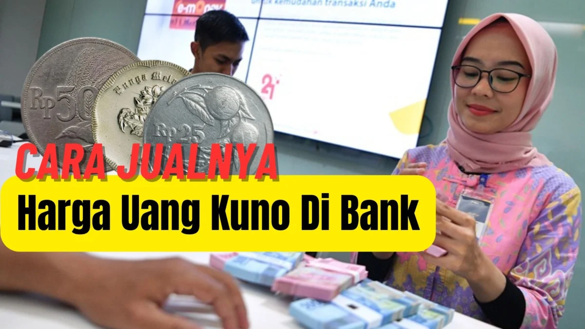 Harga Uang Kuno Di Bank, Gini Cara Jualnya Biar Mahal