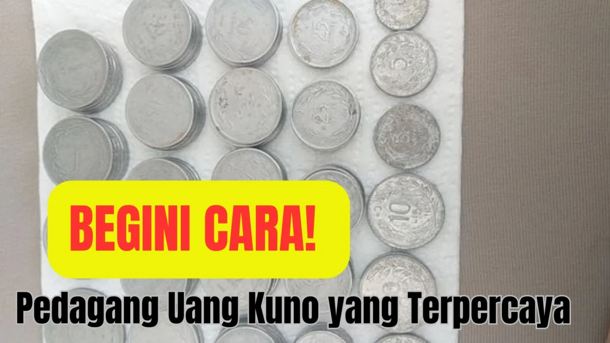 Temukan Pedagang Uang Kuno yang Terpercaya, Begini Caranya!
