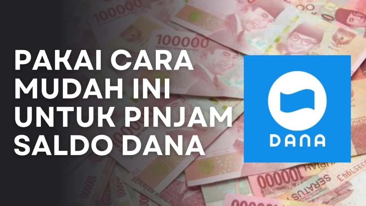 Berhasil Cair! Pakai Cara Mudah Ini Untuk Pinjam Saldo DANA