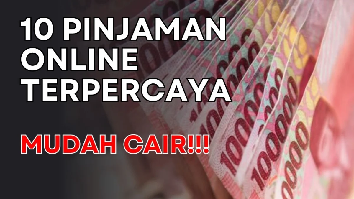 10 Pinjaman Online Terpercaya Berizin OJK, Mudah Cair dengan Limit Tinggi