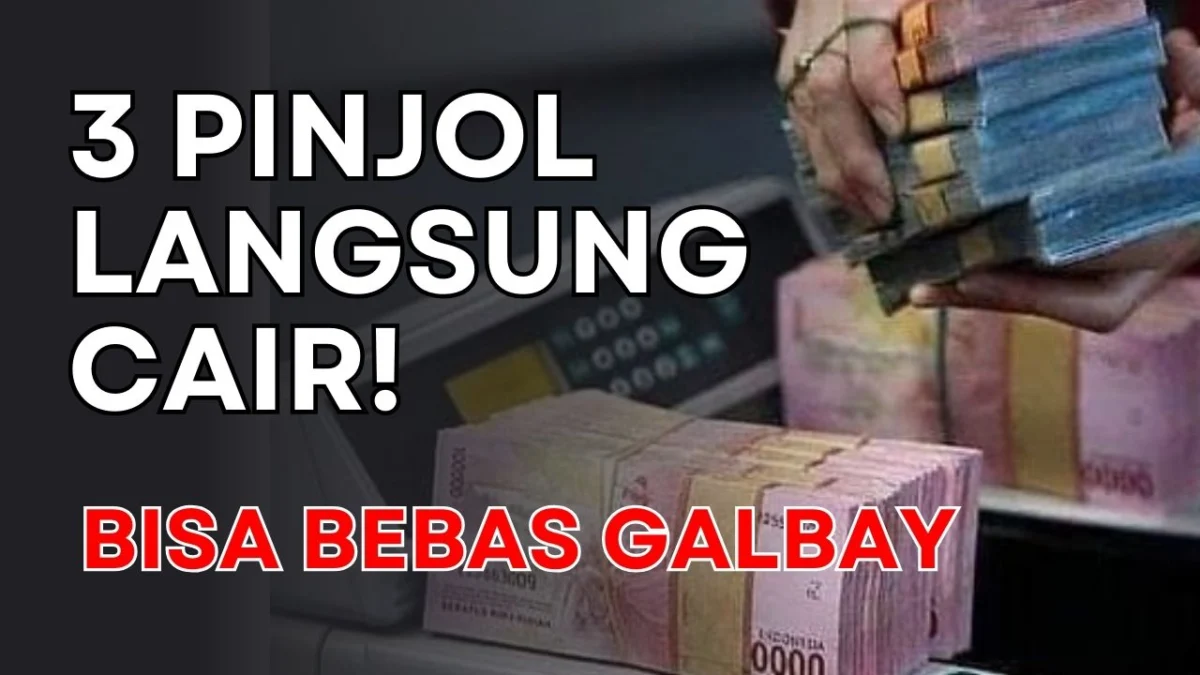 3 Pinjaman Online Langsung Cair! Bisa Bebas GALBAY