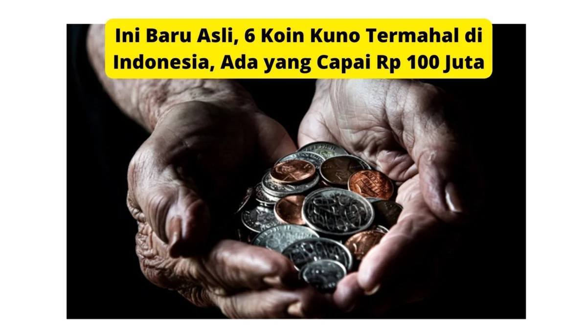 Ini Baru Asli, 6 Koin Kuno Termahal di Indonesia, Ada yang Capai Rp 100 Juta