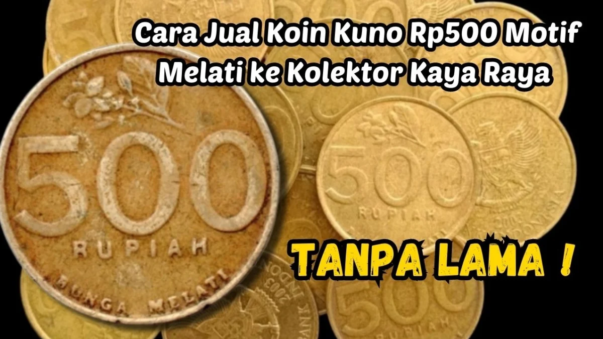 Cara Jual Koin Kuno Rp500 Motif Melati ke Kolektor Kaya Raya