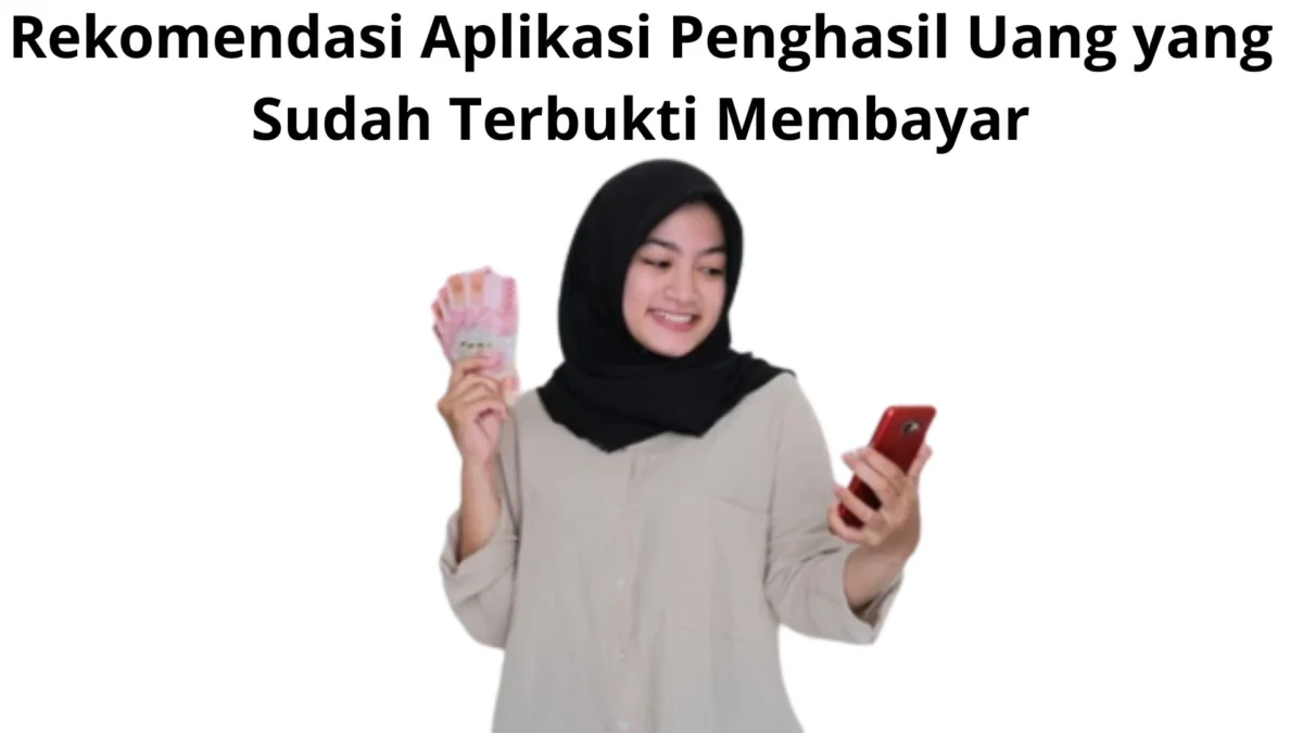 Wow! Rekomendasi Aplikasi Penghasil Uang yang Sudah Terbukti Membayar