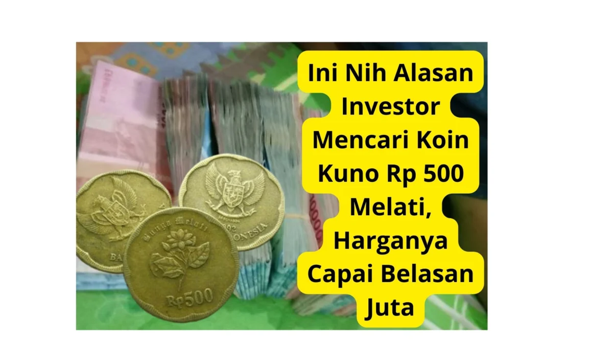 Ini Nih Alasan Investor Mencari Koin Kuno Rp 500 Melati, Harganya Capai Belasan Juta