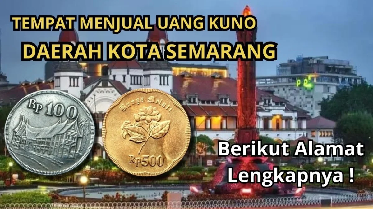 Inilah Tempat Menjual Uang Kuno di Daerah Semarang, Berikut Alamat Lengkapnya!