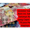 Investor Cari 4 Koin Ini, Salah Satunya Ada yang Capai Rp 70 Juta Per Kepinya