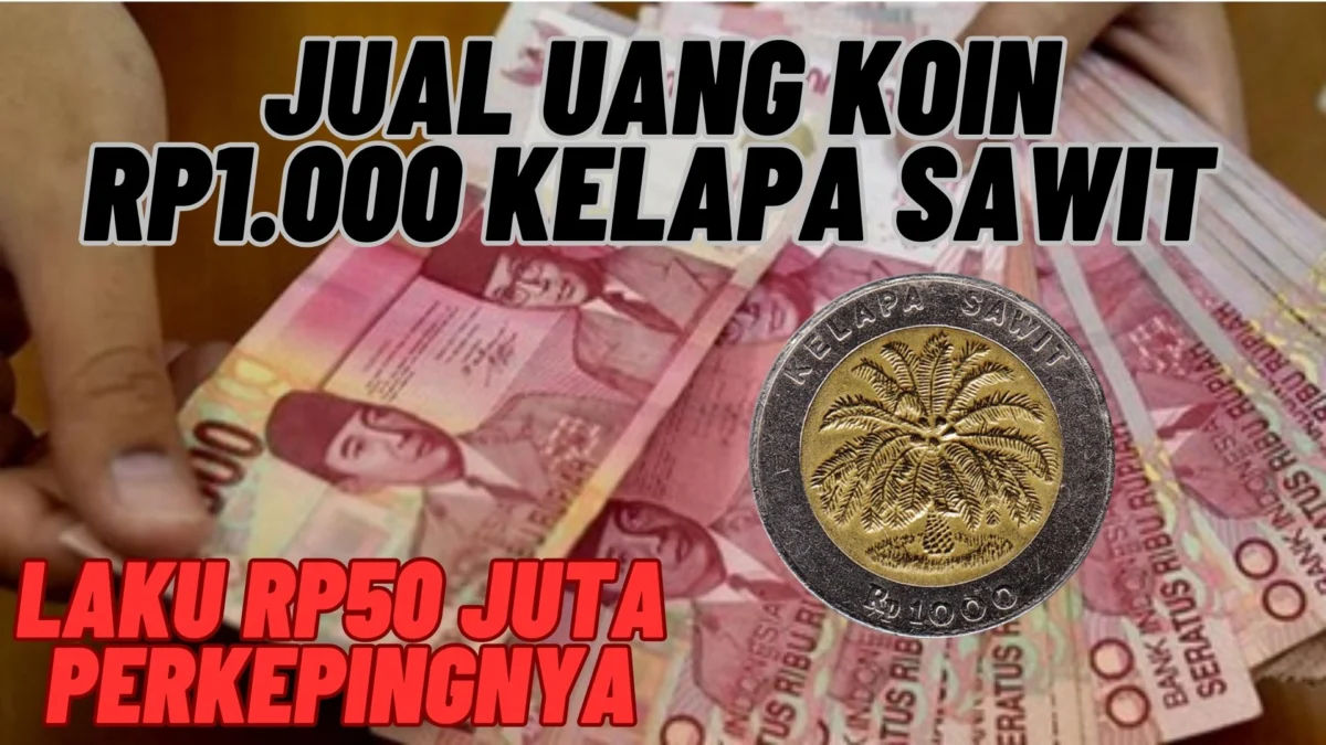 Syarat Untuk Jual Uang Koin Rp1.000 Kelapa Sawit Agar Laku Rp50 Juta Perkepingnya, Simak Penjelasannya Disini