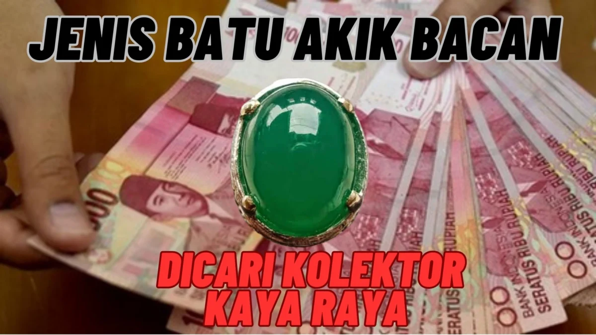 Jenis Batu Akik Bacan Yang Sedang Dicari Kolektor Kaya Raya, Simak Selengkapnya Disini