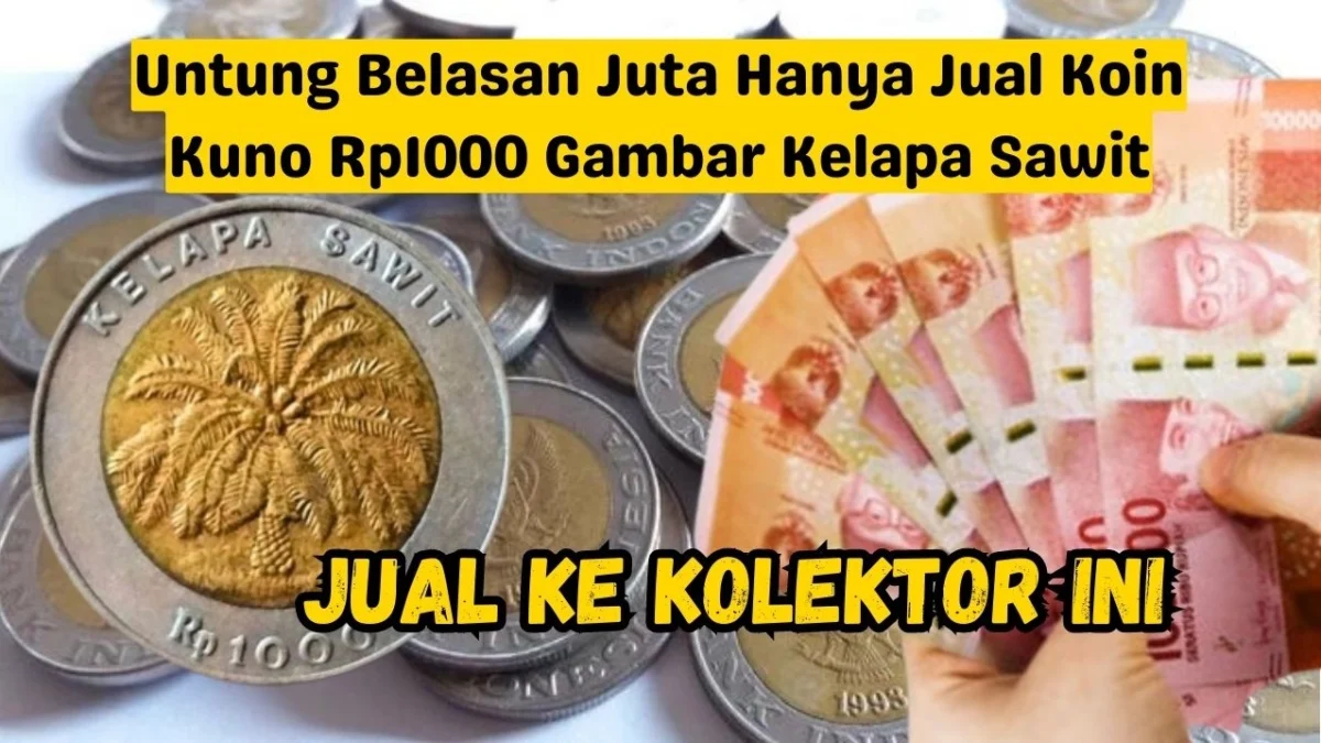 Untung Belasan Juta Hanya Jual Koin Kuno Rp1000 Gambar Kelapa Sawit, Jual ke Kolektor Ini