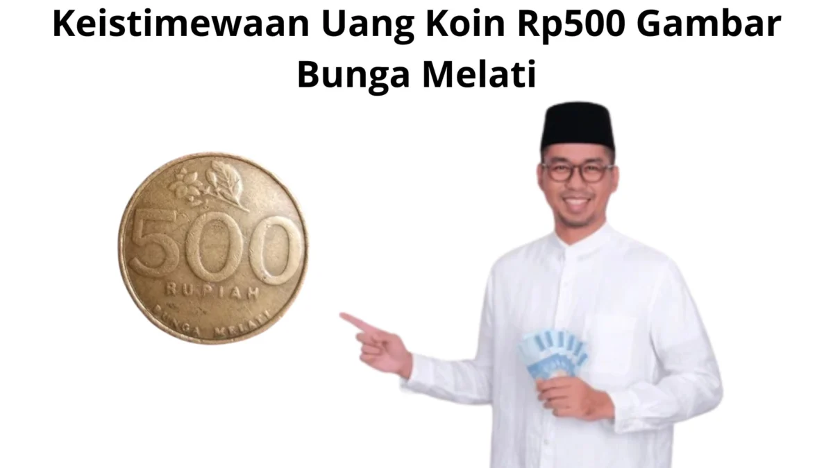 Keistimewaan Uang Koin Rp500 Gambar Bunga Melati: Potensi Laku Ratusan Juta Rupiah