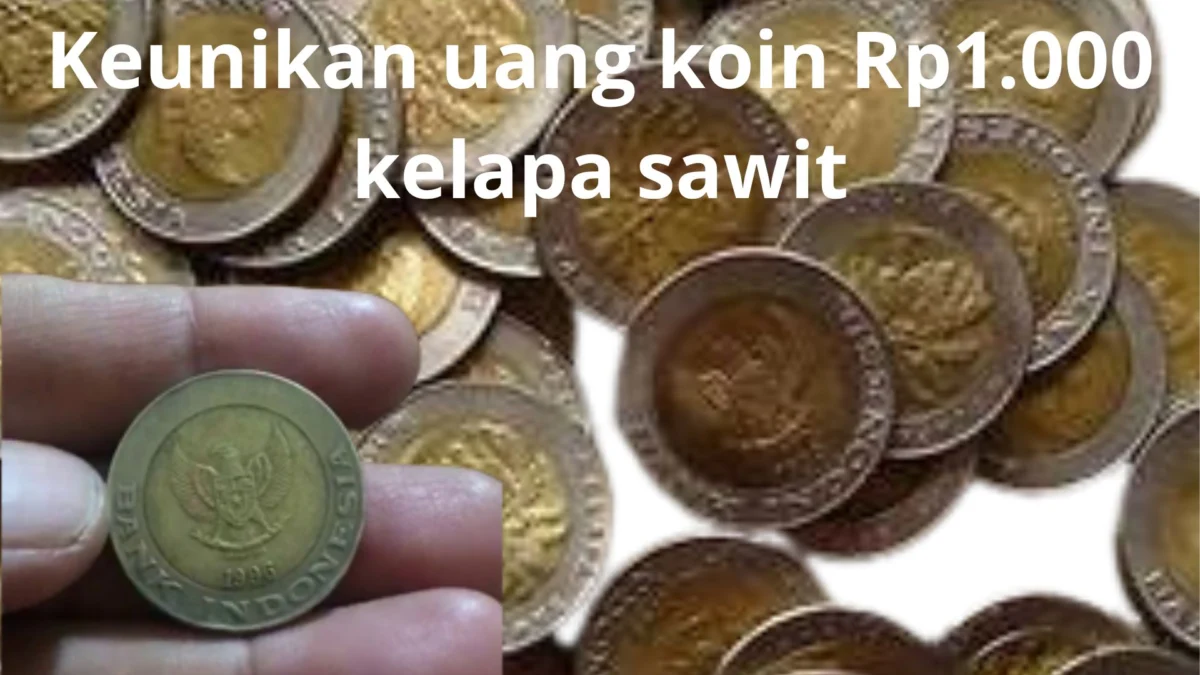 Jadi Begini Nih! Beberapa Keunikan yang Membuat Uang Koin Rp1.000 Kelapa Sawit Bisa Laku Rp100 Juta