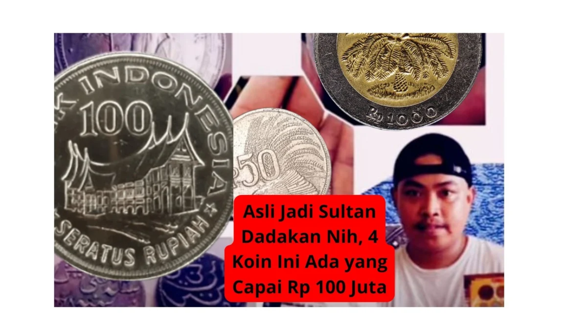 Asli Jadi Sultan Dadakan Nih, 4 Koin Ini Ada yang Capai Rp 100 Juta