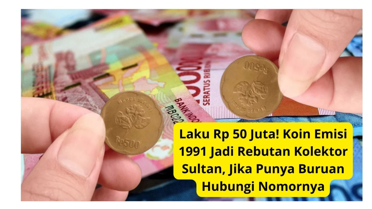 Laku Rp 50 Juta! Koin Emisi 1991 Jadi Rebutan Kolektor Sultan, Jika Punya Buruan Hubungi Nomornya