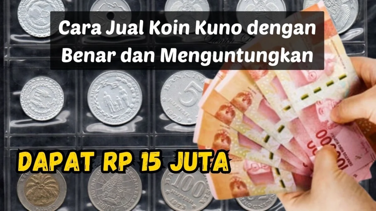 Langsung Dapat Rp15 Juta, Begini Cara Jual Koin Kuno dengan Benar dan Menguntungkan