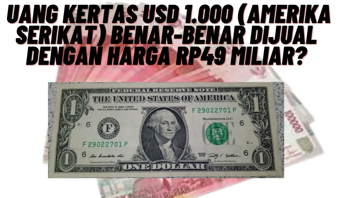 Apa Iya? Uang Kertas USD 1.000 (Amerika Serikat) Benar-benar Dijual dengan Harga Rp49 Miliar? Simak Penjelasannya Disini