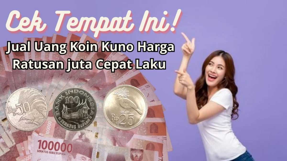 Cek Tempat Ini, Jual Uang Koin Kuno Harga Ratusan juta Cepat Laku!