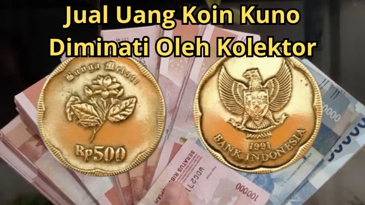 Disini! Jual Uang Koin Kuno Rp500 Bunga Melati Diminati Oleh Kolektor