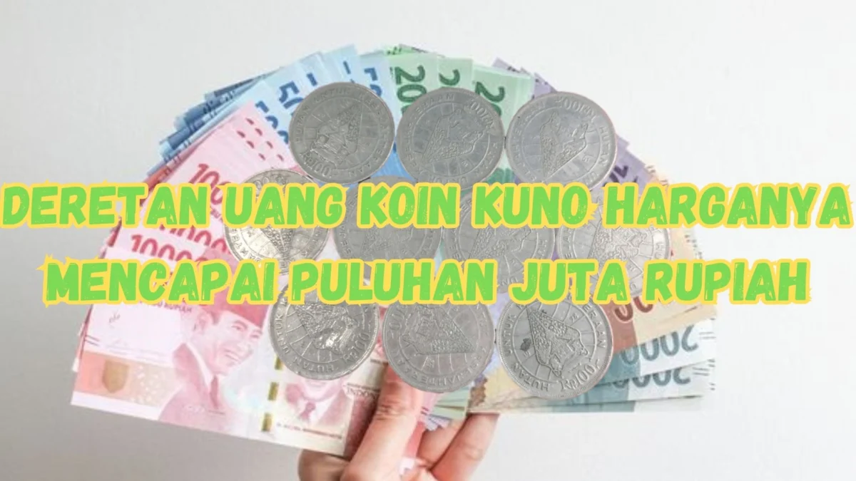 Deretan Uang Koin Kuno Harganya Mencapai Puluhan Juta Rupiah, Untung Banyak!