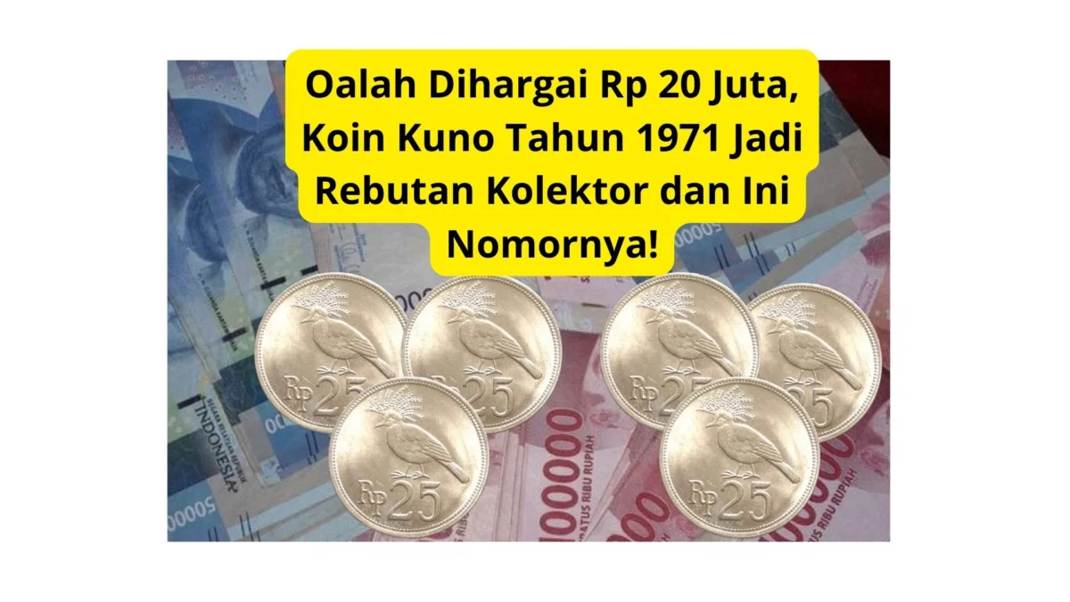 Oalah Dihargai Rp 20 Juta, Koin Kuno Tahun 1971 Jadi Rebutan Kolektor dan Ini Nomornya!