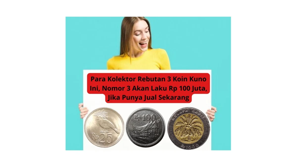 Para Kolektor Rebutan 3 Koin Kuno Ini, Nomor 3 Akan Laku Rp 100 Juta, Jika Punya Jual Sekarang