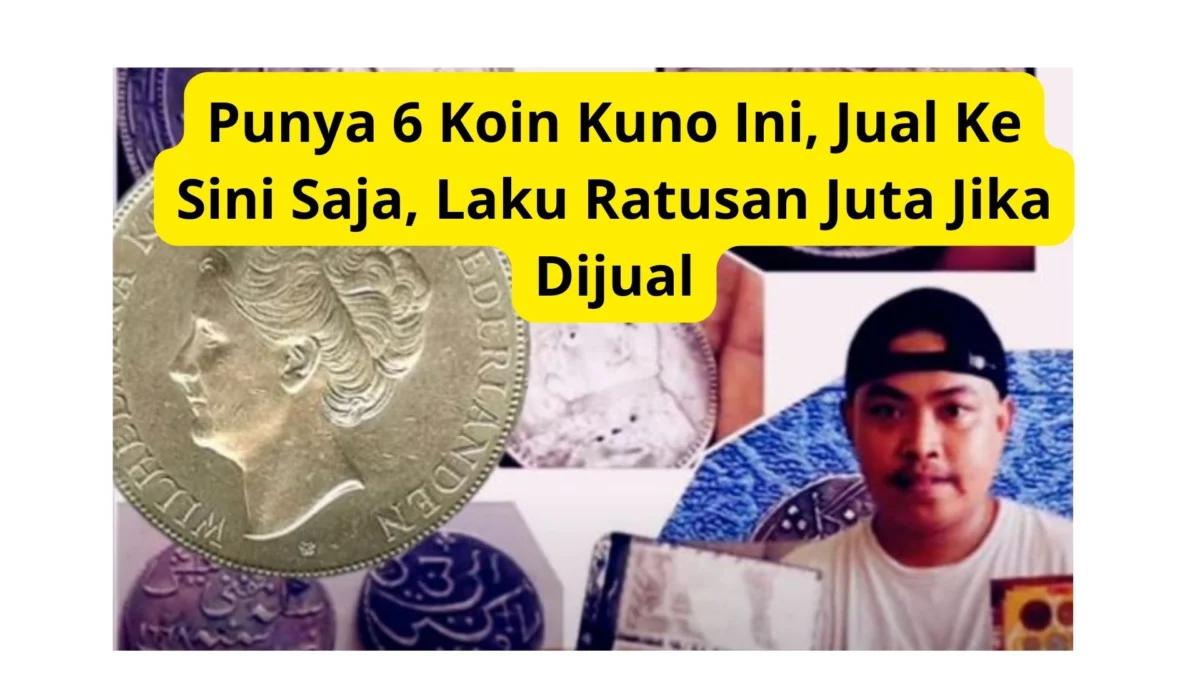 Punya 6 Koin Kuno Ini, Jual Ke Sini Saja, Laku Ratusan Juta Jika Dijual