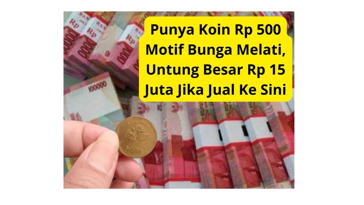 Punya Koin Rp 500 Motif Bunga Melati, Untung Besar Rp 15 Juta Jika Jual Ke Sini