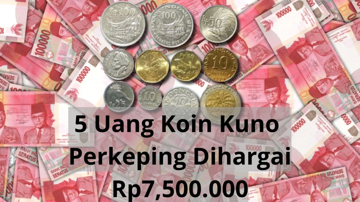 Cuan Nih! Jual 5 Uang Koin Kuno Ini, Bisa Dapat Sampai Dengan Rp7.500.000