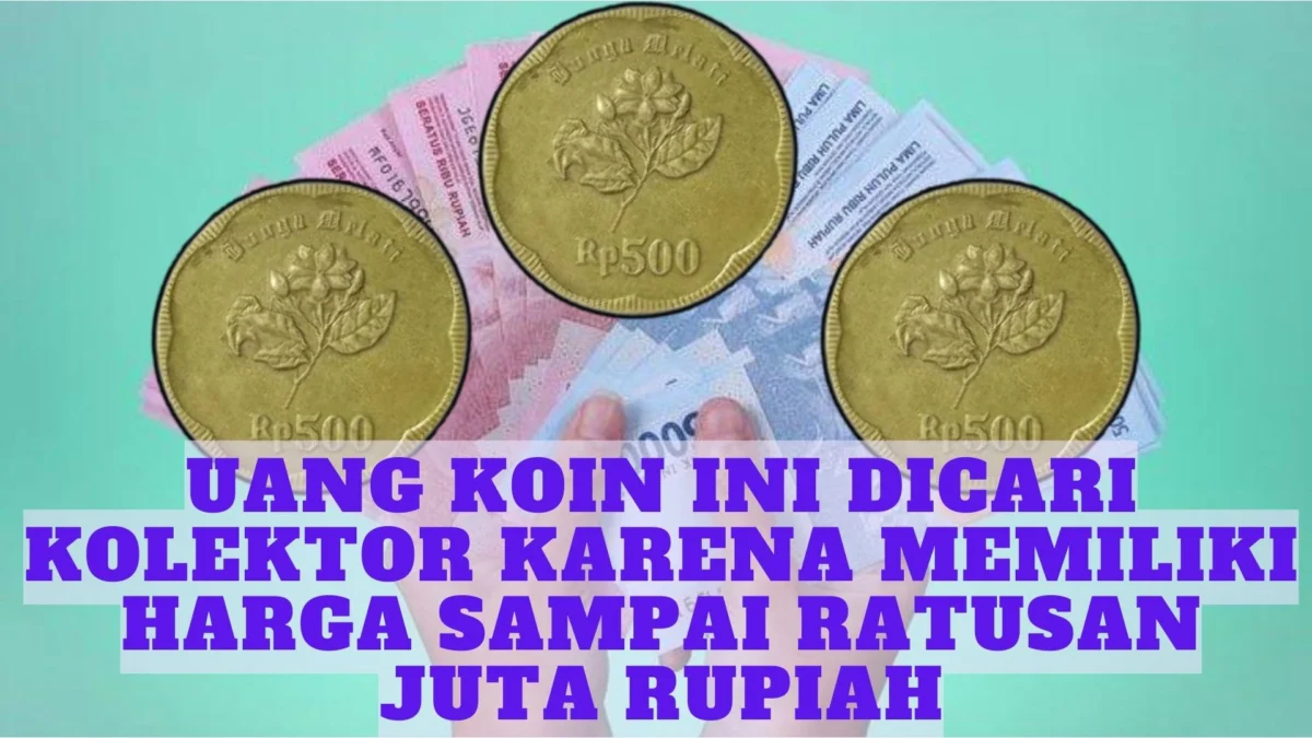 Cuan, Uang Koin Ini Dicari Kolektor Karena Memiliki Harga Sampai Ratusan Juta Rupiah