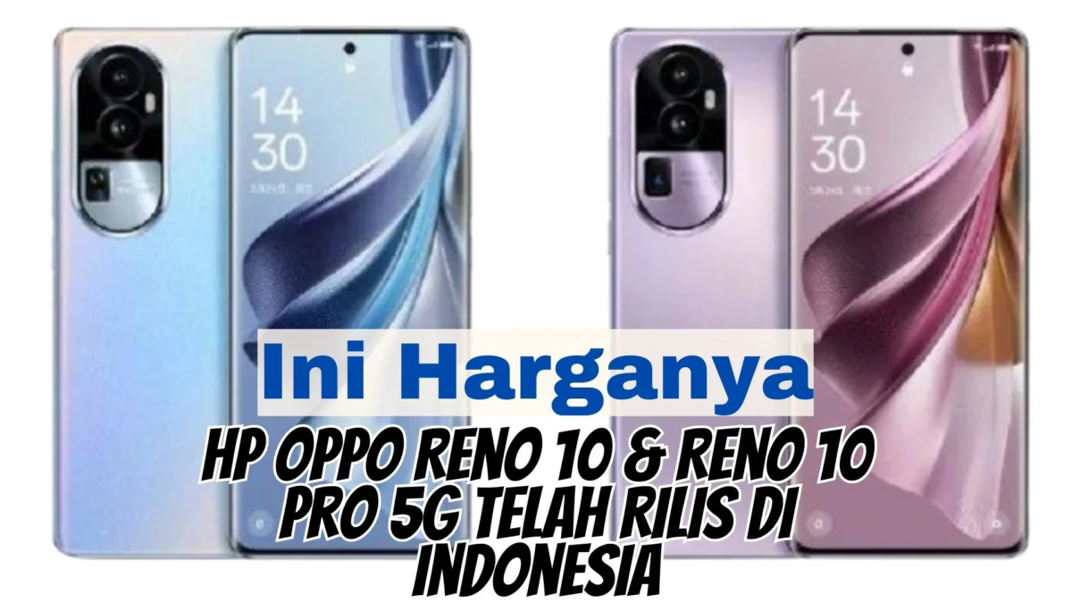 Akhirnya Datang Juga! Hp Oppo Reno 10 & Reno 10 Pro 5G Telah Rilis di Indonesia, Ini Harganya