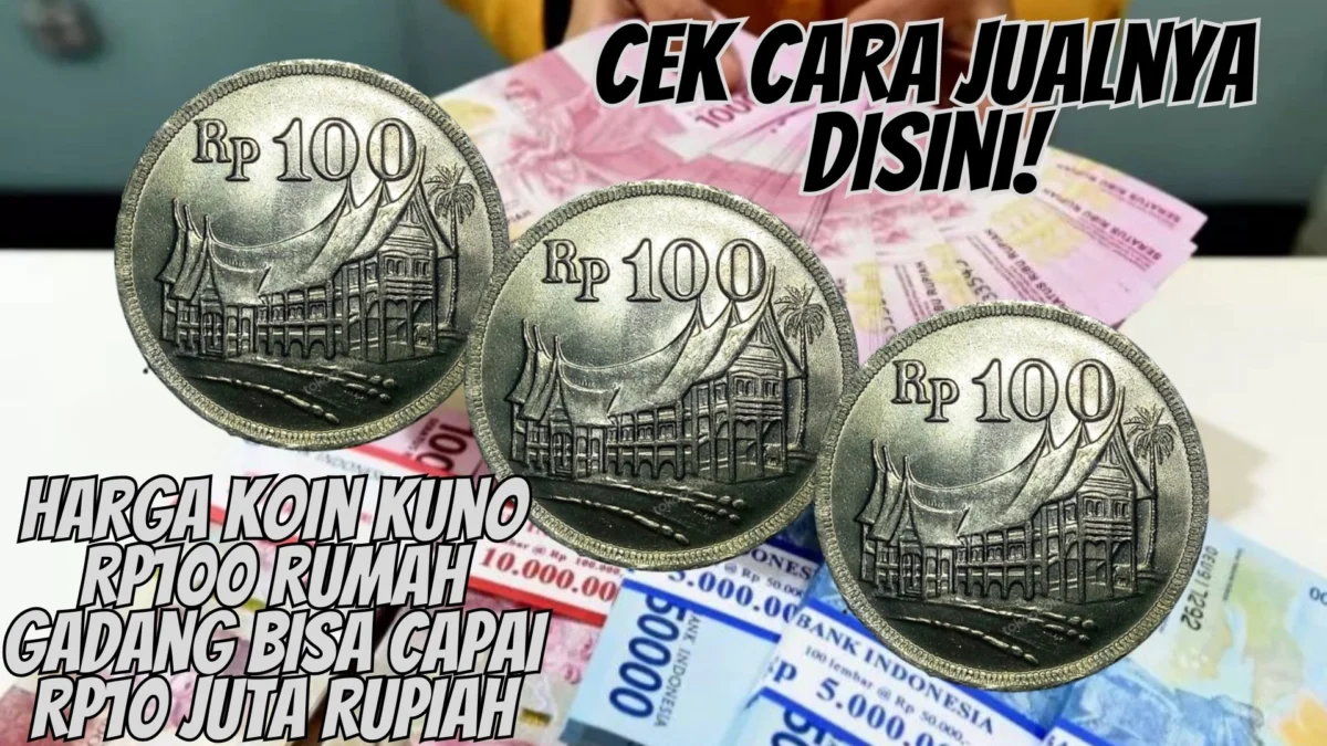 Cek Cara Jualnya Disini! Harga Koin Kuno Rp100 Rumah Gadang Bisa Capai Rp10 Juta Rupiah