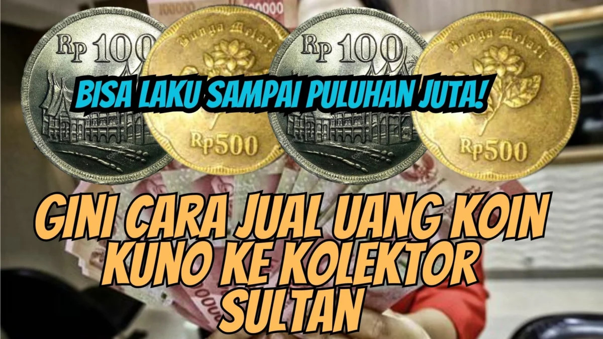 Bisa Laku Sampai Puluhan Juta! Gini Cara Jual Uang Koin Kuno ke Kolektor Sultan