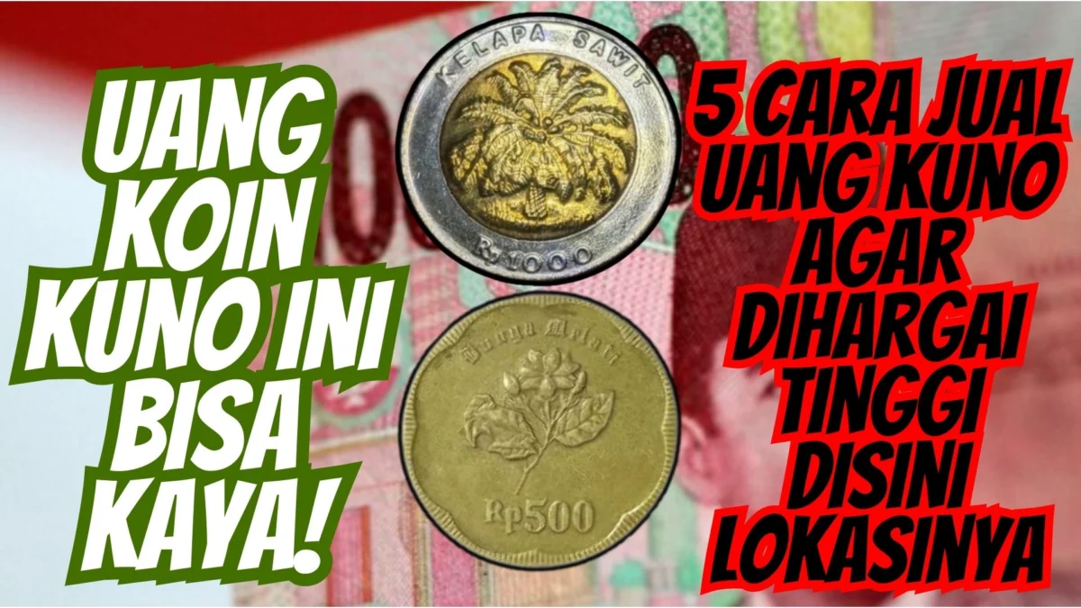 Uang Koin Kuno Ini Bisa Kaya! 5 Cara Jual Uang kuno Agar Dihargai Tinggi Disini Lokasinya